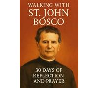 Walking with St. John Bosco: 30 Days of Reflection and Prayer (Walking With Saints: 30-Day Devotionals)
