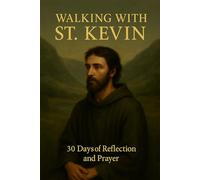Walking with St. Kevin: 30 Days of Reflection and Prayer (Walking With Saints: 30-Day Devotionals)