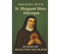 Walking with St. Margaret Mary Alacoque: 30 Days of Reflection and Prayer (Walking With Saints: 30-Day Devotionals)