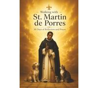 Walking with St. Martin de Porres: 30 Days of Reflection and Prayer (Walking With Saints: 30-Day Devotionals)