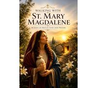 Walking with St. Mary Magdalene: 30 Days of Reflection and Prayer (Walking With Saints: 30-Day Devotionals)