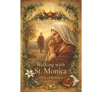 Walking With St. Monica: 30 Days of Reflection and Prayer (Walking With Saints: 30-Day Devotionals)