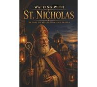 Walking with St. Nicholas: 30 Days of Reflection and Prayer (Walking With Saints: 30-Day Devotionals)