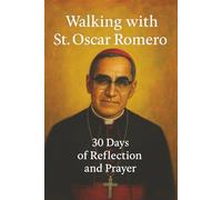 Walking with St. Oscar Romero: 30 Days of Reflection and Prayer (Walking With Saints: 30-Day Devotionals)