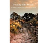 Walking With Stones: A Spiritual Odyssey on the Pilgrimage to Santiago