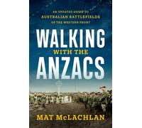 Walking with the Anzacs : An updated guide to Australian battlefields of the Western Front