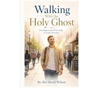 WALKING WITH THE HOLY GHOST: LEARNING TO LIVE EVERY DAY IN GODS PRESENCE