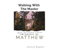 Walking With the Master: Life Lessons from the Gospel of Matthew