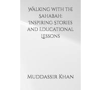 Walking with the Sahabah: Inspiring Stories and Educational Lessons