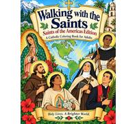 Walking With the Saints: Saints of the Americas Edition A Catholic Coloring Book for Adults: Relax and learn about the holy men and women that helped ... and claim it not for any man but for God.