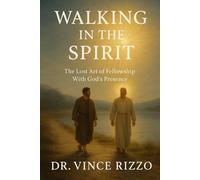 Walking With the Spirit: The Lost Art of Fellowship With God’s Presence (Holy Spirit Fellowship)