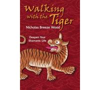 Walking with the Tiger: Deepening Your Shamanic Life