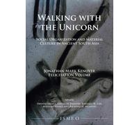 Walking with the Unicorn: Social Organization and Material Culture in Ancient South Asia : Jonathan Mark Kenoyer Felicitation Volume