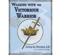 Walking with the Victorious Warrior: Living the Christian Life (2)