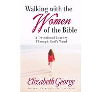 Walking with the Women of the Bible: A Devotional Journey Through God's Word