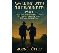 Walking with the wounded Part 1: Encouraging faithful ministry of presence