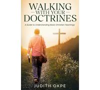 Walking with Your Doctrines: A Guide to Understanding Basic Chirstian Teachings