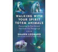 Walking with Your Spirit Totem Animals: Discovering the Four Animals That Guide You Through Life