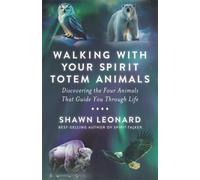 Walking with Your Spirit Totem Animals : Discovering the Four Animals That Guide You Through Life