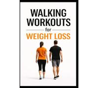 Walking Workouts for Weight Loss: 50 Beginner-Friendly Workouts to Burn Fat, Build Endurance, and Stay Consistent