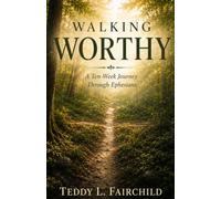 Walking Worthy: A Ten-Week Journey Through Ephesians