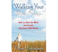 Walking Your Blues Away: Practical Bilateral Therapies for Healing the Mind and Optimizing Emotional Well-Being