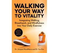 Walking Your Way to Vitality : Integrating Walking, Breathwork, and Mindfulness Into Your Daily Exercise