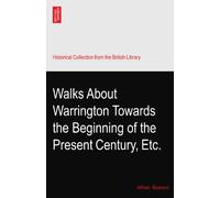 Walks About Warrington Towards the Beginning of the Present Century, Etc.