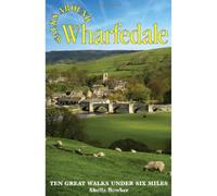 Walks Around Wharfedale: Ten Great Walks Under Six Miles