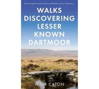 Walks Discovering Lesser Known Dartmoor