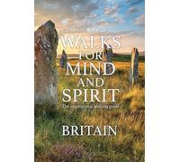 Walks for Mind and Spirit - Britain: The inspirational walking guide