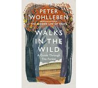 Walks in the Wild: A guide through the forest with Peter Wohlleben