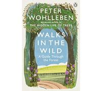 Walks in the Wild: A guide through the forest with Peter Wohlleben