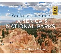 Walks of a Lifetime in America's National Parks : Extraordinary Hikes in Exceptional Places