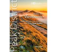 Walks to Viewpoints (Top 10 Walks): Walks to the most stunning views in the Peak District (Peak District: Top 10 Walks)