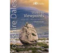 Walks to Viewpoints Yorkshire Dales (Top 10) : Circular walks to the finest viewpoints in the Yorkshire Dales National Park