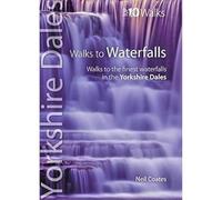 Walks to Waterfalls: Walks to the Best Waterfalls in the Yorkshire Dales (Yorkshire Dales: Top 10 Walks)