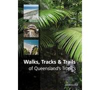Walks, Tracks and Trails of Queensland's Tropics