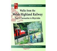 Walks with History: Walks from the Welsh Highland Railway - Part 1. Caernarfon to Rhyd-Ddu: Part 1: Caernarfon to Rhyd-Ddu