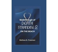 WALKTHROUGH OF DEATH STRANDING 2 ON THE BEACH: Step by step Guide to Mastering Every Mission, Combat Tactics, and Survival Strategies