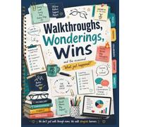 Walkthroughs, Wonderings, Wins: And the Occasional “What Just Happened?” A Journal for Educators Running on Coffee, Collaboration, and Determination