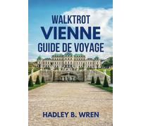WALKTROT VIENNE GUIDE DE VOYAGE: Vivez les meilleures vacances en Autriche. (Walktrot Vacances)