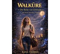Walküre. Die Reise von Gertruda: Der dritte Teil einer Trilogie