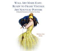Wall Art Made Easy: Ready to Frame Vintage Art Nouveau Posters: 30 Beautiful Illustrations to Transform Your Home