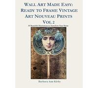 Wall Art Made Easy: Ready to Frame Vintage Art Nouveau Prints Vol 2: 30 Beautiful Illustrations to Transform Your Home