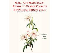 Wall Art Made Easy: Ready to Frame Vintage Botanical Prints Vol 5: 30 Beautiful Illustrations to Transform Your Home