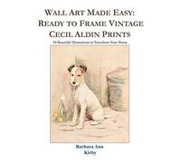 Wall Art Made Easy: Ready to Frame Vintage Cecil Aldin Prints: 30 Beautiful Illustrations to Transform Your Home: 1