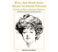 Wall Art Made Easy: Ready to Frame Vintage Charles Dana Gibson Prints: 30 Beautiful Illustrations to Transform Your Home