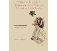 Wall Art Made Easy: Ready to Frame Vintage Harrison Fisher Prints: 30 Beautiful Illustrations to Transform Your Home: 1