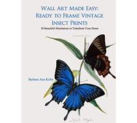 Wall Art Made Easy: Ready to Frame Vintage Insect Prints: 30 Beautiful Illustrations to Transform Your Home: 1 (Insects)